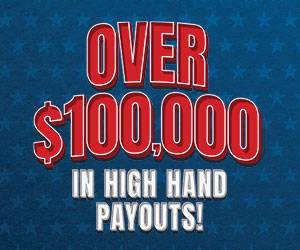 Over $100,000 in High Hand Payouts!